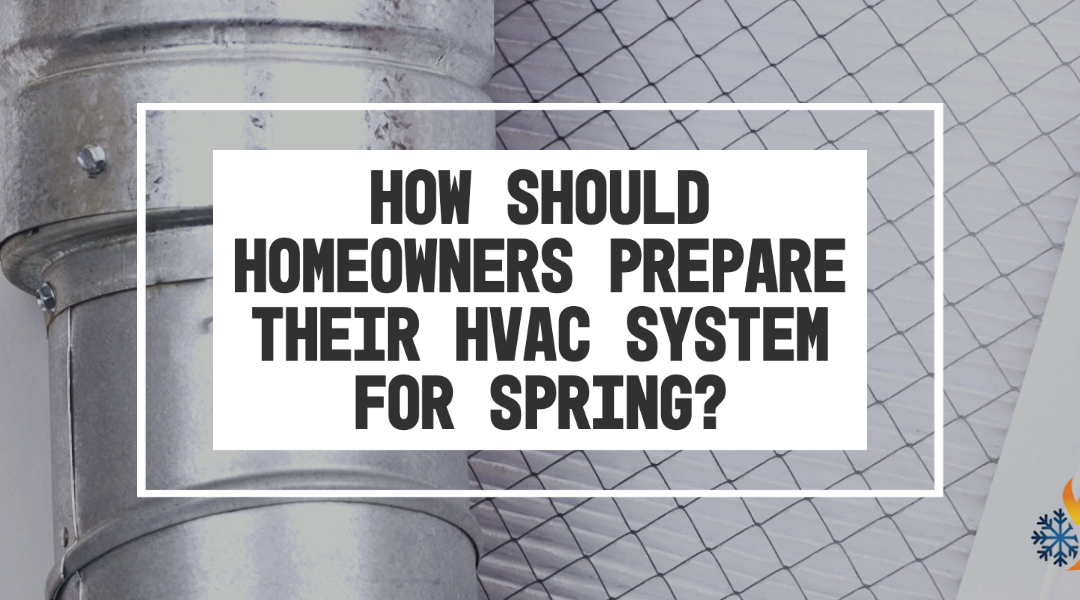 How Should Homeowners Prepare Their HVAC System for Spring?