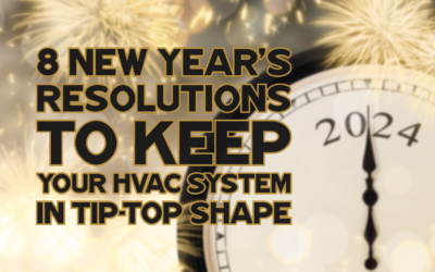 8 NEW YEAR’S RESOLUTIONS TO KEEP YOUR HVAC SYSTEM IN TIP-TOP SHAPE  